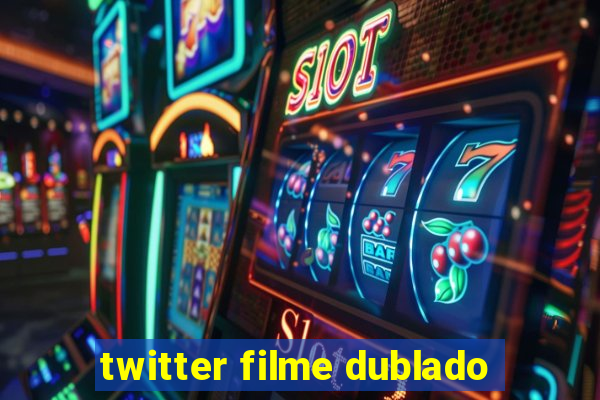 twitter filme dublado